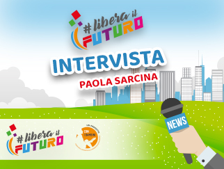 Le interviste di #LiberailFuturo alla società civile: parliamo con Paola Sarcina