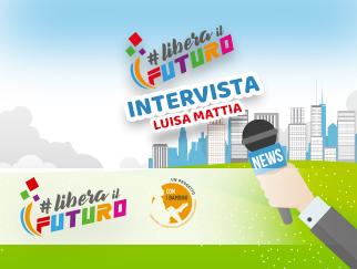 Le interviste del progetto #LiberailFuturo: le domande a Luisa Mattia 